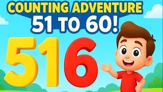 Counting Adventure for Kids: Learn Numbers 51 to 60 | Fun 3D Cartoon Learning Video