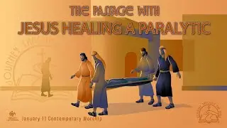 01112026 &ndash; Contemporary Worship &ndash; The Passage with Jesus Healing a Paralytic