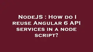 NodeJS : How do I reuse Angular 6 API services in a node script?