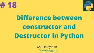 # 18 Difference between constructor and Destructor in Python