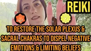 REIKI to restore the SOLAR PLEXUS & SACRAL CHAKRAS to dispel NEGATIVE EMOTIONS & LIMITING BELIEFS