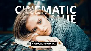 Cinematic Blue Color Tone in Photoshop | Photoshop Tutorial