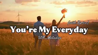 You&rsquo;re My Everyday &ndash; Romantic Love Song | Lyric Video