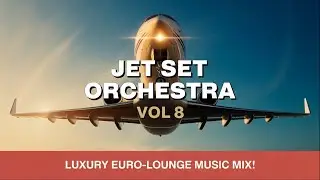Luxury Euro-Lounge Music Mix &ndash; Jet Set Travel Playlist for Relaxing Flights
