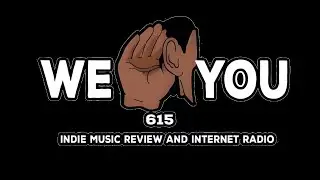 WeHearYou615 Episode #133 THE #1 PODCAST FOR INDEPENDENT MUSIC REVIEWS!