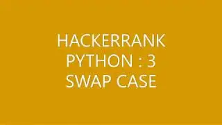 HACKERRANK (PYTHON 3)|SWAP CASE