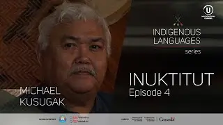 Indigenous Languages Series: Michael Kusugak, Inuktitut Episode 4