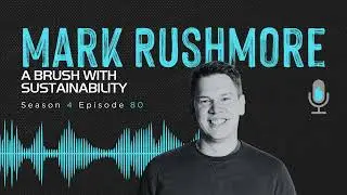 Mark Rushmore | A brush with sustainability (AUDIO)