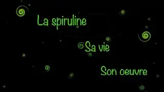 La spiruline, sa vie, son oeuvre