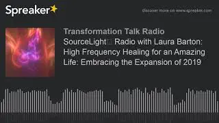 SourceLight℠ Radio with Laura Barton: High Frequency Healing for an Amazing Life: Embracing the Expa