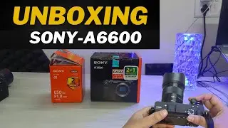 Sony A6600 Unboxing 2024 |  Unpacking the Hype Around SONY A6600 UNBOXING