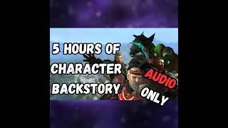 5 Hours of Character Lore