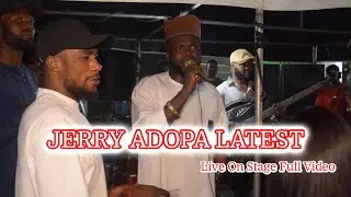 LATEST JERRY ADOPA LIVE ON STAGE FULL VIDEO
