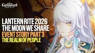 Lantern Rite 2026 Event Story Part 3 | This Moon We Share: The Realm Of People | Genshin Impact 6.3