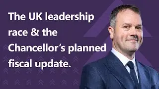 The UK leadership race & the Chancellor's planned fiscal update.