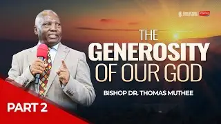 The Generosity of our God Part 2 ||  Bishop Dr. Thomas Muthee
