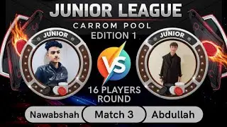 CARROM POOL JUNIOR LEAGUE - MATCH 3 OF 16 PLAYERS ROUND - Nawabshah Vs Abdullah 