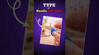 सिलाई में उपयोग होने वाले Needle Threader कितने Type के होते हैं
