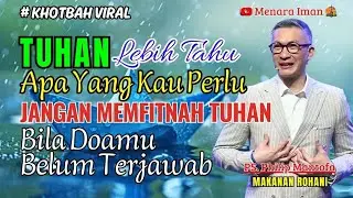 TUHAN LEBIH TAHU APA YG KAU PERLU,JANGAN MEMFITNAH TUHAN BILA DOAMU BELUM TERJAWAB-PS.PHILIP MANTOFA