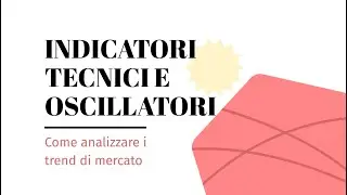 07 - Oscillatori e Indicatori di Trading | Come usare Medie Mobili, RSI, MACD, Stocastico e SAR