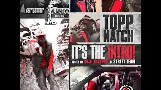 TOPP NATCH: ITS THE INTRO- FULL MIXTAPE/HOSTED BY DJCORY - live performance/videos/pics/