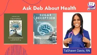 Ask Deb About Health: Sugar Deception, with TaShawn Davis, RN