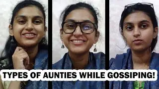 Types of Aunties while Gossiping!