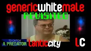 GenericWhiteMale REVISITED | To Catch A Predator