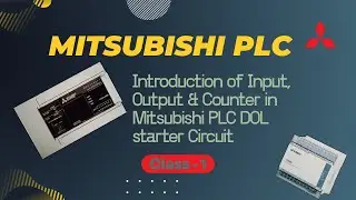 Introduction of Input, Output & Counter in Mitsubishi PLC DOL starter Circuit (Class - 1)