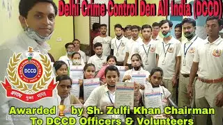 Awarded by Sh. Zulfi Khan Chairman to DCCD Officers & Volunteers / Delhi Crime Control Den All India