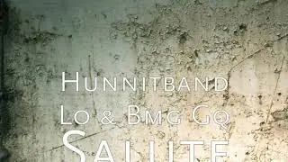 Hunnitband Lo & BMG GQ &ldquo;Salute&rdquo; (Official Audio)