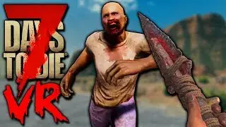 7 DAYS TO DIE: VR &ndash; АЛЬФА 18 в ВИРТУАЛЬНОЙ РЕАЛЬНОСТИ (HTC Vive) | Геймплей 7 Days to Die Alpha 18