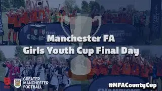 HIGHLIGHTS | Manchester FA Girls Youth Cup Final Day 2024