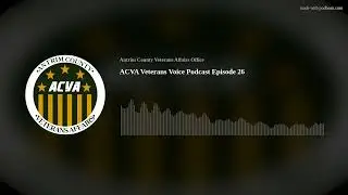 ACVA Veterans Voice Podcast Episode 26