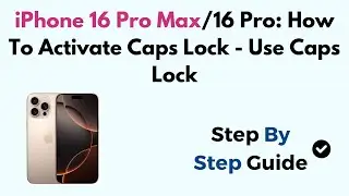iPhone 16 Pro Max/16 Pro: How To Activate Caps Lock - Use Caps Lock