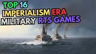 Top 16 Imperialism Era Military RTS Games (PC Games)