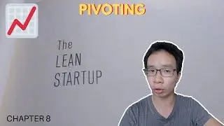 THE LEAN STARTUP: pivoting (Chapter 8 Summary)