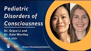 Pediatric Disorders of Consciousness | Dr. Grace Li & Dr. Kate Wortley