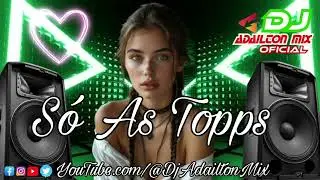 ☘️🎶S&Oacute; AS TOPPS - REGGAE REMIX 2026 @DjAdailtonMixOfficial