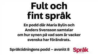 Fult och fint språk - Språktidningens podd: avsnitt 8
