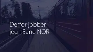 Derfor jobber jeg i Bane NOR