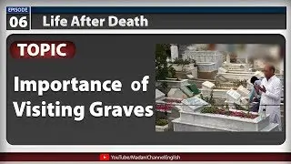 Importance of Visiting Graves - Life After Death Episode 6 | Madani Channel English