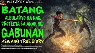 BATANG ALBULARYO NA NAG PROTEKTA SA ANAK NG GABUNAN  Aswang True Story