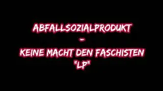 Abfallsozialprodukt - Keine Macht den Faschisten [Full Album]