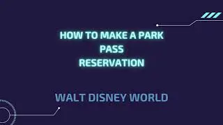 How to Make a Disney Park Pass Reservation for Walt Disney World