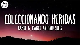KAROL G, Marco Antonio Sol&iacute;s - Coleccionando Heridas (Letra)
