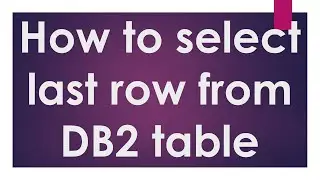 Part6 Cursor Series Videos| SELECT LAST RECORD FROM DB2 Table | Scrollable types | DB2 |  | SQL|