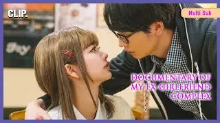 ENG SUB MULTI [Clip] Will My EX Rekindle The Flame Tonight? | Documentary of My Ex-GF Complex