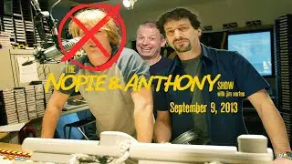 The Opie and Anthony Show - September 9, 2013 (Nopie) (Full Show)