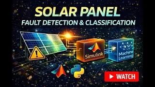 Solar Panel Fault Detection & Classification Using Simulink and Python Machine Learning